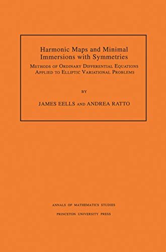 Harmonic Maps and Minimal Immersions with Symmetries (AM-130), Volume 130: Methods of Ordinary Differential Equations Applied to Elliptic Variational Problems. ... of Mathematics Studies) (English Edition)
