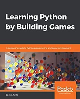Learning Python by Building Games: A beginner's guide to Python programming and game development (English Edition)