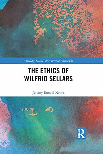 The Ethics of Wilfrid Sellars (Routledge Studies in American Philosophy) (English Edition)