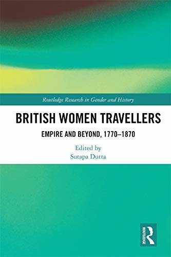 British Women Travellers: Empire and Beyond, 1770-1870 (Routledge Research in Gender and History Book 37) (English Edition)