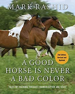 A Good Horse Is Never a Bad Color: Tales of Training through Communication and Trust (English Edition)
