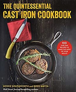 The Quintessential Cast Iron Cookbook: 100 One-Pan Recipes to Make the Most of Your Skillet (English Edition)