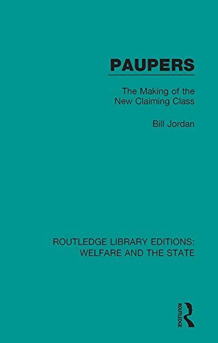 Paupers: The Making of the New Claiming Class (Routledge Library Editions: Welfare and the State Book 11) (English Edition)