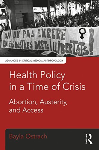 Health Policy in a Time of Crisis: Abortion, Austerity, and Access (Advances in Critical Medical Anthropology) (English Edition)