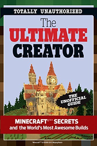 The Ultimate Creator: Minecraft® Secrets and the World's Most Awesome Builds (English Edition)