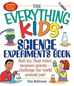 The Everything Kids' Science Experiments Book: Boil Ice, Float Water, Measure Gravity-Challenge the World Around You! (Everything® Kids) (English Edition)