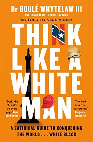 Think Like a White Man: A Satirical Guide to Conquering the World . . . While Black (English Edition)