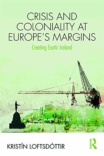 Crisis and Coloniality at Europe's Margins: Creating Exotic Iceland (Routledge Research in Race and Ethnicity) (English Edition)