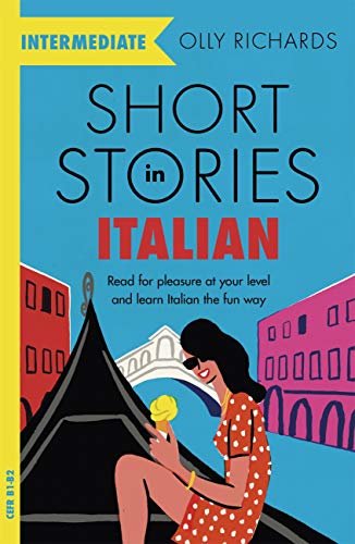 Short Stories in Italian for Intermediate Learners: Read for pleasure at your level, expand your vocabulary and learn Italian the fun way! (Foreign Language Graded Reader Series) (Italian Edition)