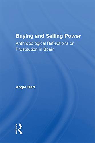 Buying And Selling Power: Anthropological Reflections On Prostitution In Spain (English Edition)
