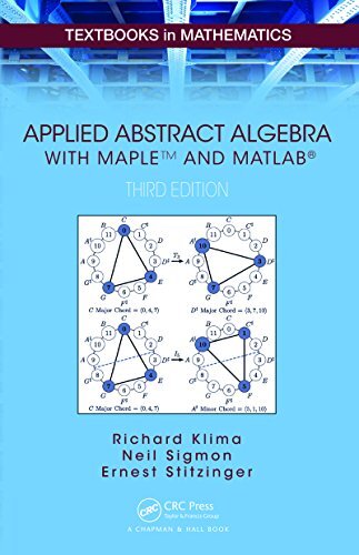 Applied Abstract Algebra with MapleTM and MATLAB®: A Maple and MATLAB Approach, Third Edition (Textbooks in Mathematics Book 34) (English Edition)