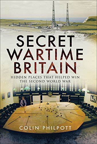 Secret Wartime Britain: Hidden Places that Helped Win the Second World War (English Edition)