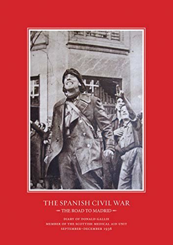The Road to Madrid: Diary of Donald Gallie, Member of the Scottish Medical Aid Unit, Serving in the Spanish Civil War, September–December 1936 (The Canada ... / Sussex Academic Stud) (English Edition)