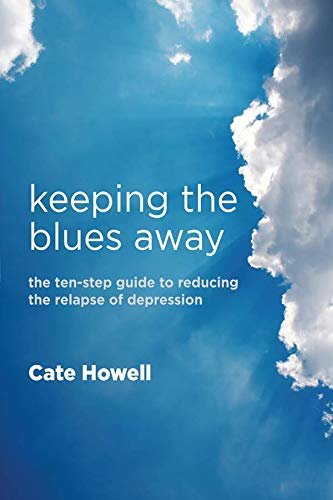 Keeping the Blues Away: The Ten-Step Guide to Reducing the Relapse of Depression (English Edition)