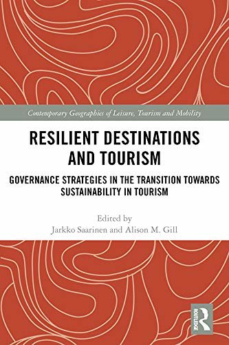 Resilient Destinations and Tourism: Governance Strategies in the Transition towards Sustainability in Tourism (Contemporary Geographies of Leisure, Tourism and Mobility) (English Edition)