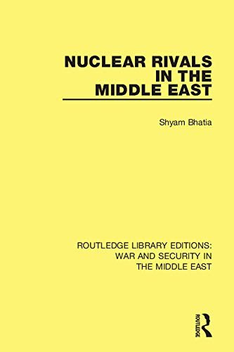 Nuclear Rivals in the Middle East (Routledge Library Editions: War and Security in the Middle East Book 7) (English Edition)