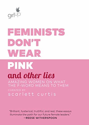 Feminists Don't Wear Pink and Other Lies: Amazing Women on What the F-Word Means to Them (English Edition)