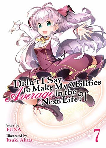 Didn't I Say To Make My Abilities Average In The Next Life?! Light Novel Vol. 7 (English Edition)