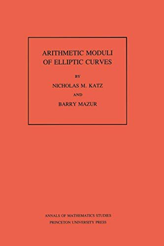 Arithmetic Moduli of Elliptic Curves. (AM-108), Volume 108 (Annals of Mathematics Studies) (English Edition)