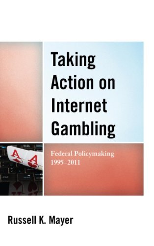 Taking Action on Internet Gambling: Federal Policymaking 1995–2011 (English Edition)