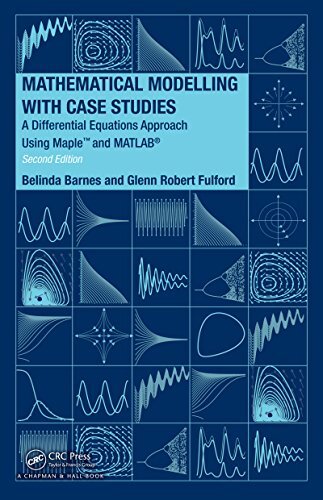 Mathematical Modelling with Case Studies: A Differential Equations Approach using Maple and MATLAB, Second Edition (Textbooks in Mathematics Book 25) (English Edition)