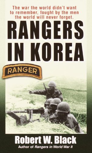 Rangers in Korea: The War the World Didn't Want to Remember, Fought by the Men the World Will Never Forget (English Edition)