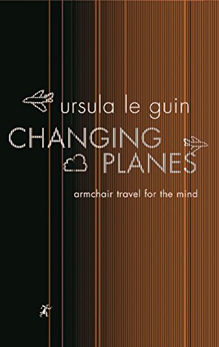 Changing Planes: Armchair Travel for the Mind (GOLLANCZ S.F.) (English Edition)