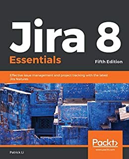 Jira 8 Essentials: Effective issue management and project tracking with the latest Jira features, 5th Edition (English Edition)
