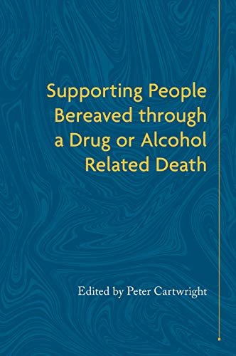 Supporting People Bereaved through a Drug- or Alcohol-Related Death (English Edition)