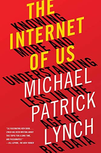 The Internet of Us: Knowing More and Understanding Less in the Age of Big Data (English Edition)