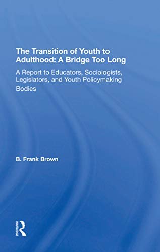 The Transition Of Youth To Adulthood: A Bridge Too Long: A Report To Educators, Sociologists, Legislators, And Youth Policymaking Bodies (English Edition)