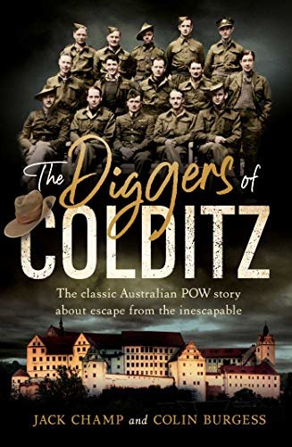 The Diggers of Colditz: The classic Australian POW story about escape from the impossible (English Edition)