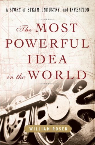 The Most Powerful Idea in the World: A Story of Steam, Industry, and Invention (English Edition)