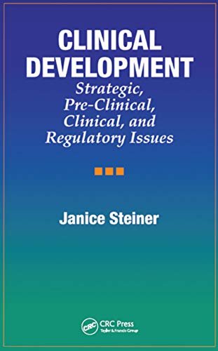 Clinical Development: Strategic, Pre-Clinical, and Regulatory Issues (English Edition)