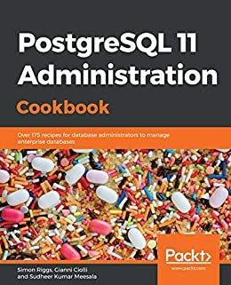 PostgreSQL 11 Administration Cookbook: Over 175 recipes for database administrators to manage enterprise databases (English Edition)