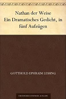 Nathan der Weise Ein Dramatisches Gedicht, in funf Aufzugen (免费公版书 3) (German Edition)