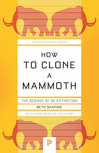 How to Clone a Mammoth: The Science of De-Extinction (Princeton Science Library Book 108) (English Edition)