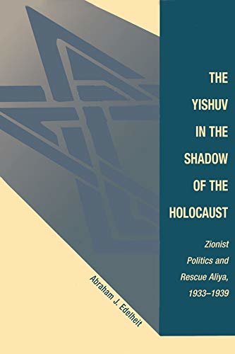 The Yishuv In The Shadow Of The Holocaust: Zionist Politics And Rescue Aliya, 1933-1939 (English Edition)