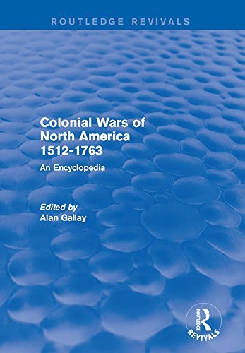 Colonial Wars of North America, 1512-1763 (Routledge Revivals): An Encyclopedia (English Edition)