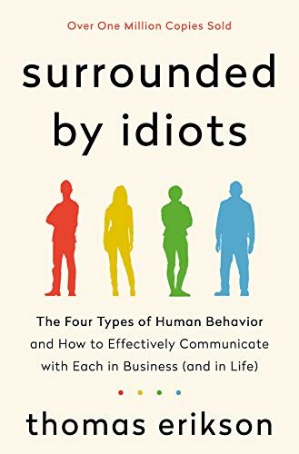 Surrounded by Idiots: The Four Types of Human Behavior and How to Effectively Communicate with Each in Business (and in Life) (English Edition)