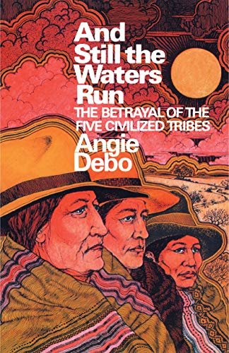 And Still the Waters Run: The Betrayal of the Five Civilized Tribes (English Edition)