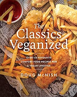The Classics Veganized: Over 120 Favourite Comfort Food Recipes for a Vegan Lifestyle (English Edition)