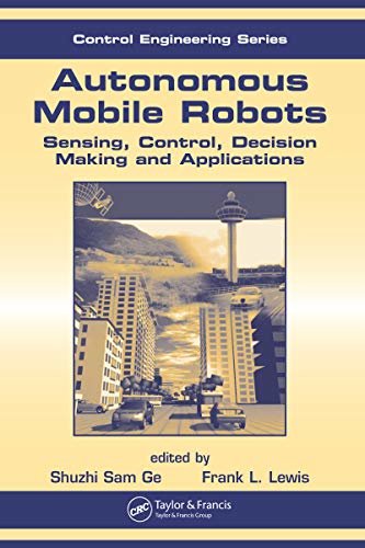 Autonomous Mobile Robots: Sensing, Control, Decision Making and Applications (Automation and Control Engineering Book 22) (English Edition)