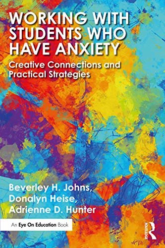 Working with Students Who Have Anxiety: Creative Connections and Practical Strategies (English Edition)