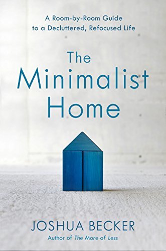 The Minimalist Home: A Room-by-Room Guide to a Decluttered, Refocused Life (English Edition)