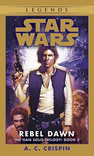 Rebel Dawn: Star Wars Legends (The Han Solo Trilogy) (Star Wars: The Han Solo Trilogy Book 3) (English Edition)