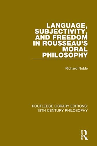 Language, Subjectivity, and Freedom in Rousseau's Moral Philosophy (Routledge Library Editions: 18th Century Philosophy Book 10) (English Edition)