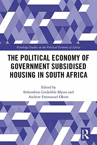 The Political Economy of Government Subsidised Housing in South Africa (Routledge Studies on the Political Economy of Africa Book 5) (English Edition)