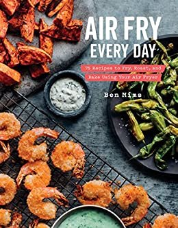 Air Fry Every Day: 75 Recipes to Fry, Roast, and Bake Using Your Air Fryer: A Cookbook (English Edition)