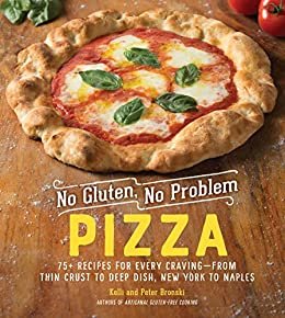 No Gluten, No Problem Pizza: 75+ Recipes for Every Craving—from Thin Crust to Deep Dish, New York to Naples (English Edition)
